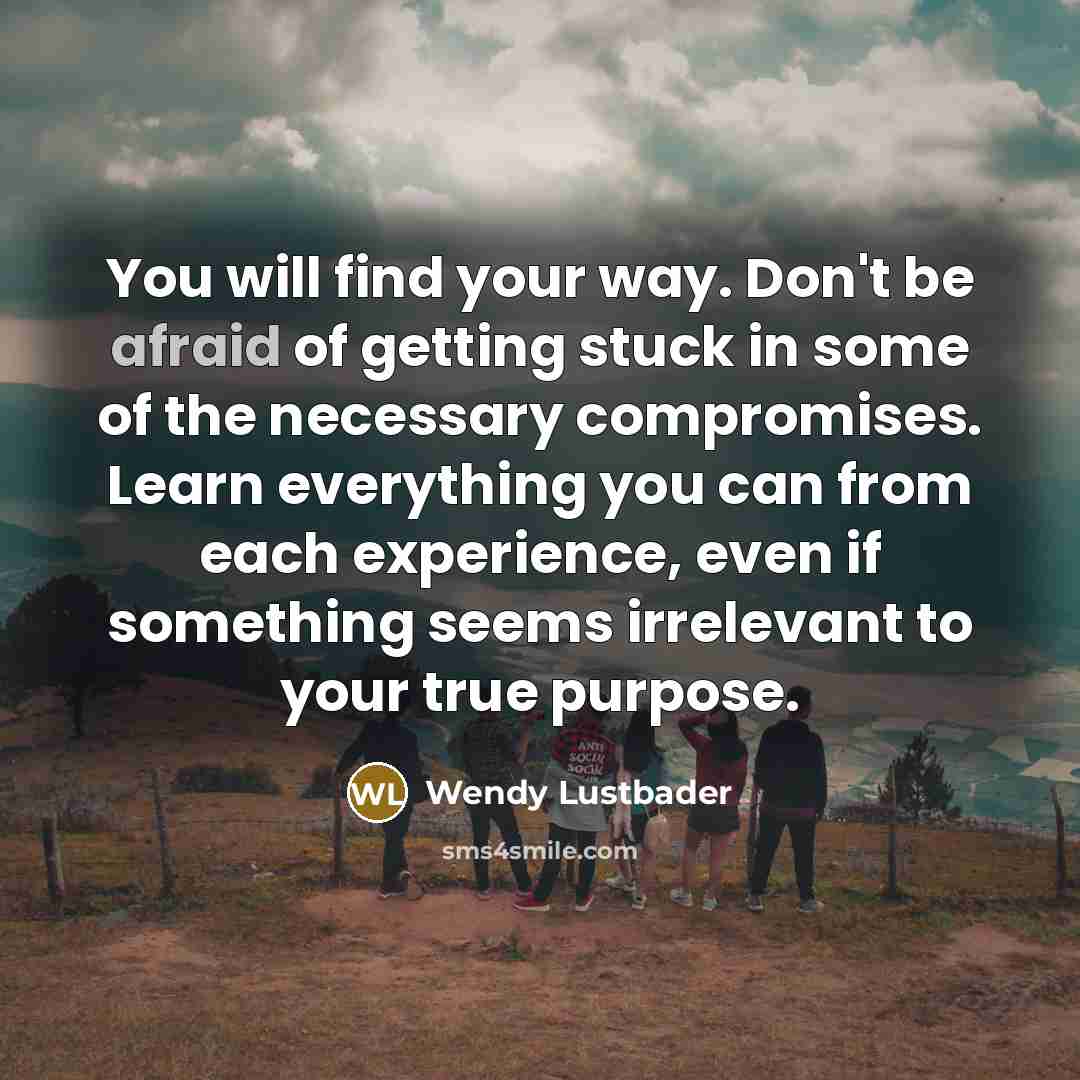 “You will find your way. Don't be afraid of getting…” quote by Wendy Lustbader