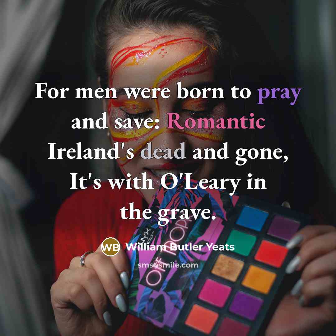 “For men were born to pray and save: Romantic Ireland's…” quote by William Butler Yeats