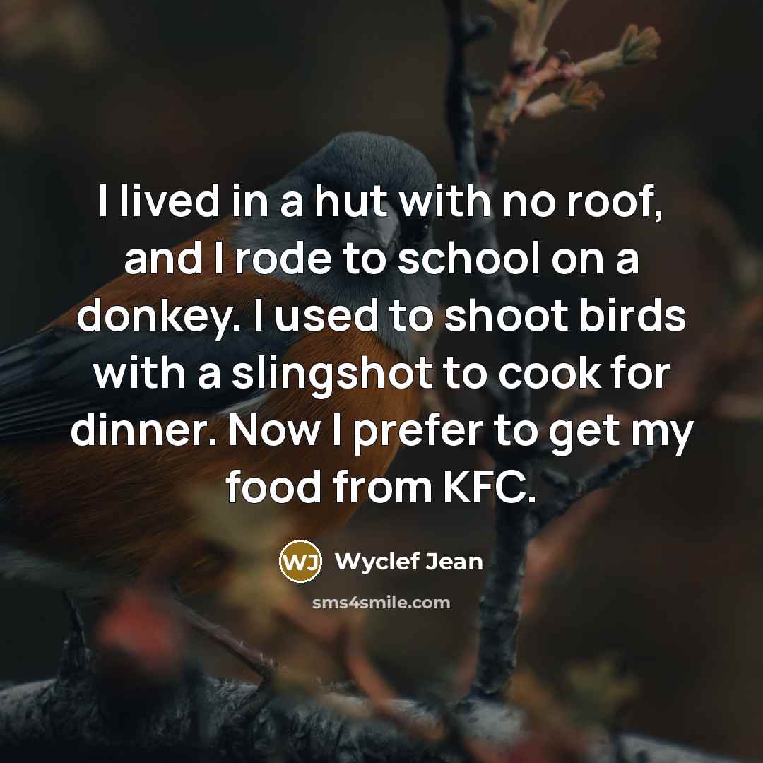 “I lived in a hut with no roof, and I…” quote by Wyclef Jean