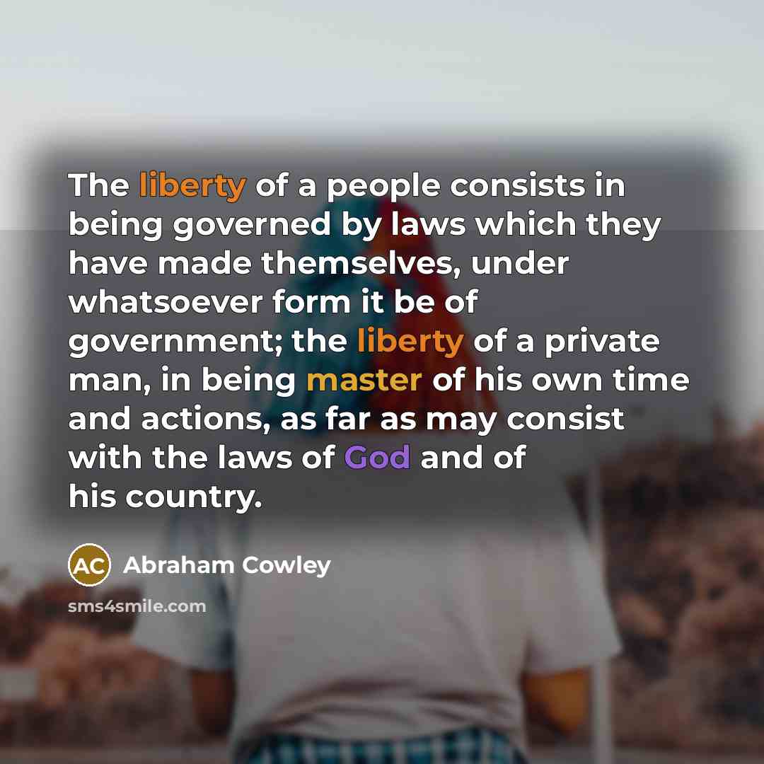“The liberty of a people consists in being governed by…” quote by Abraham Cowley