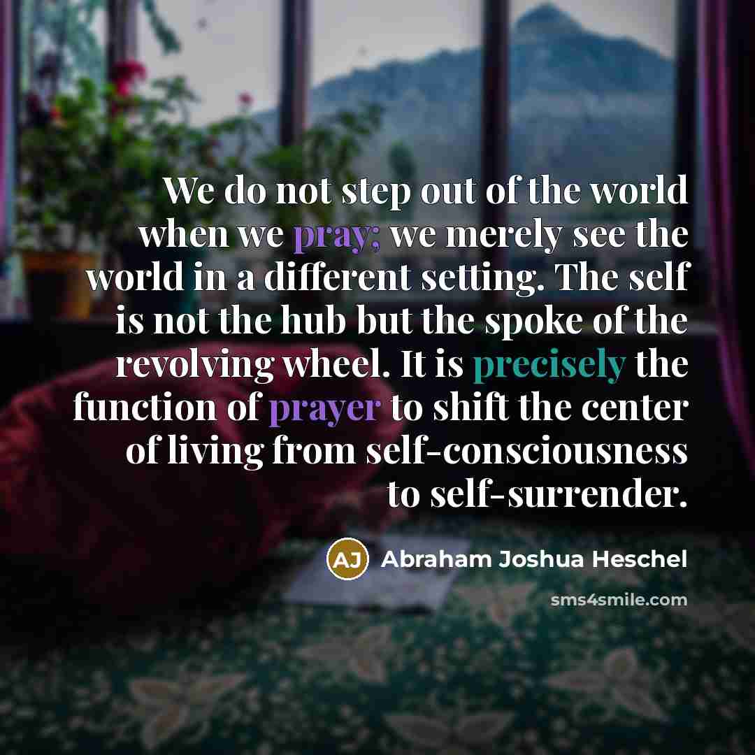 “We do not step out of the world when we…” quote by Abraham Joshua Heschel