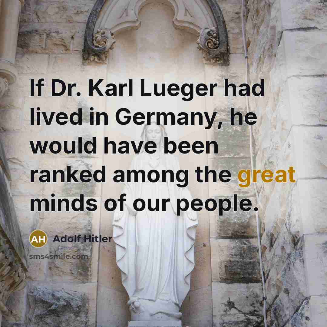 “If Dr. Karl Lueger had lived in Germany, he would…” quote by Adolf Hitler
