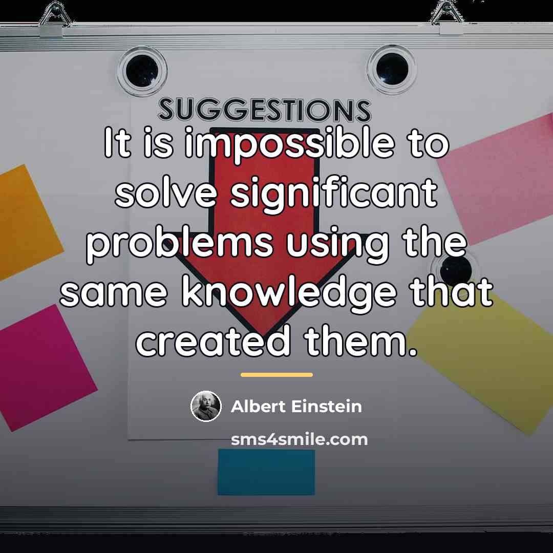 “It is impossible to solve significant problems using the same…” quote by Albert Einstein
