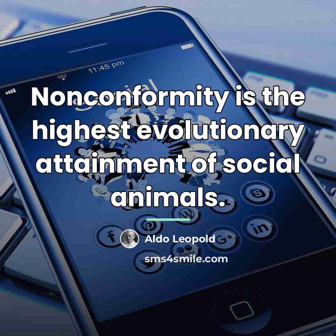 “Nonconformity is the highest evolutionary attainment of social animals.…” quote by Aldo Leopold
