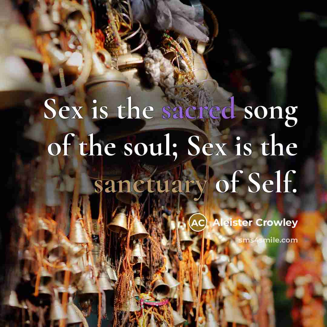 “Sex is the sacred song of the soul; Sex is…” quote by Aleister Crowley