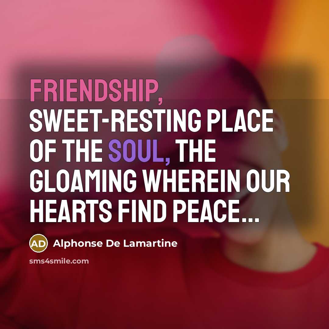 “Friendship, sweet-resting place of the soul, the gloaming wherein our…” quote by Alphonse de Lamartine
