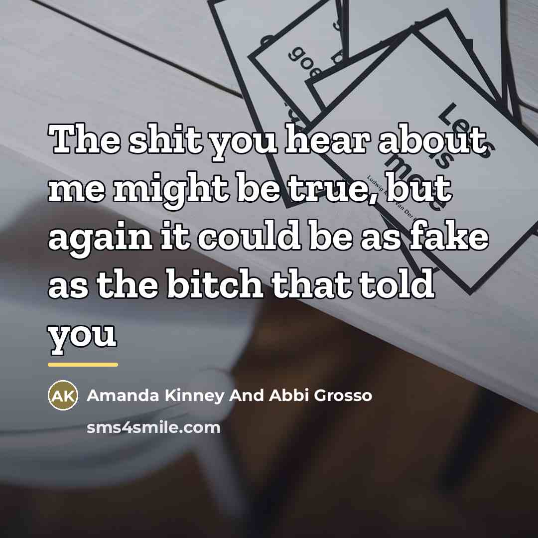“The shit you hear about me might be true, but…” quote by Anonymous