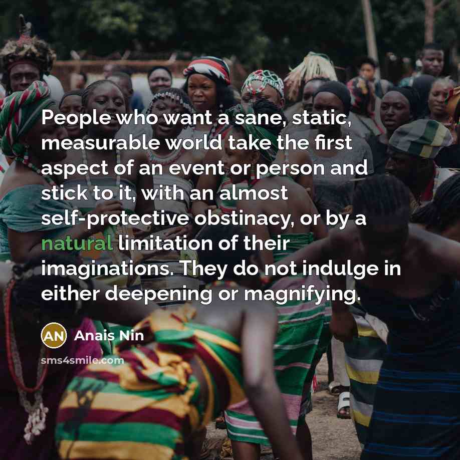 “People who want a sane, static, measurable world take the…” quote by Anais Nin