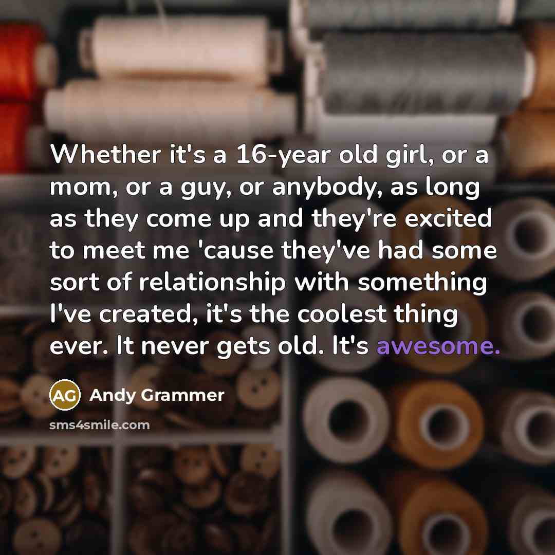“Whether it's a 16-year old girl, or a mom, or…” quote by Andy Grammer
