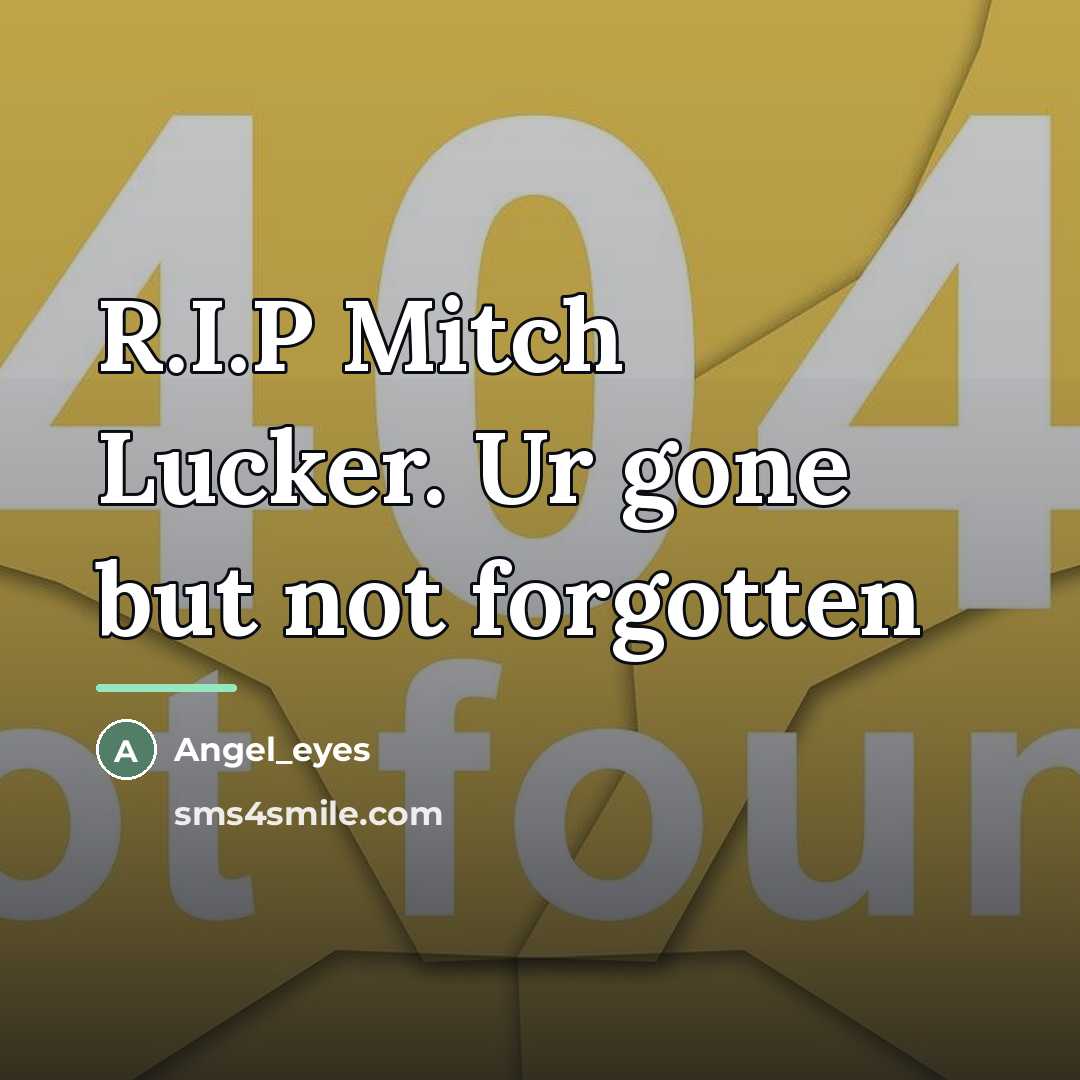 “R.I.P Mitch Lucker. Ur gone but not forgotten…” quote by Angel_eyes