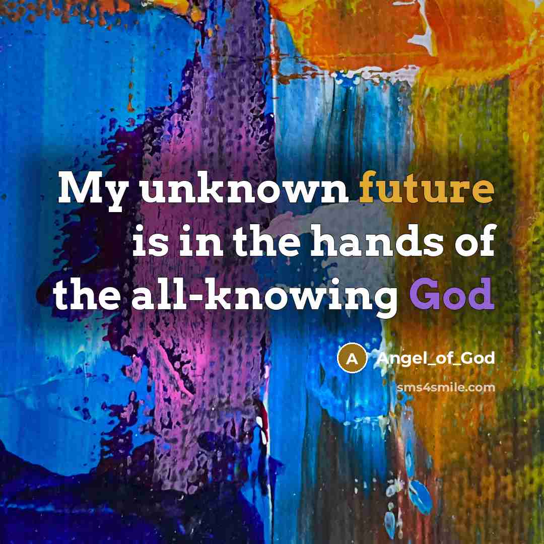 “My unknown future is in the hands of the all-knowing…” quote by Angel_of_God
