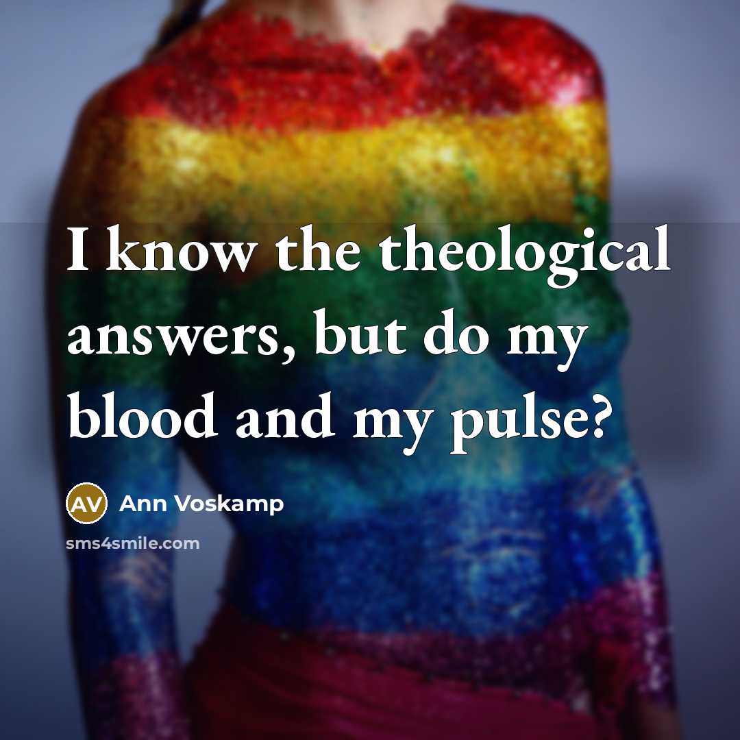“I know the theological answers, but do my blood and…” quote by Ann Voskamp