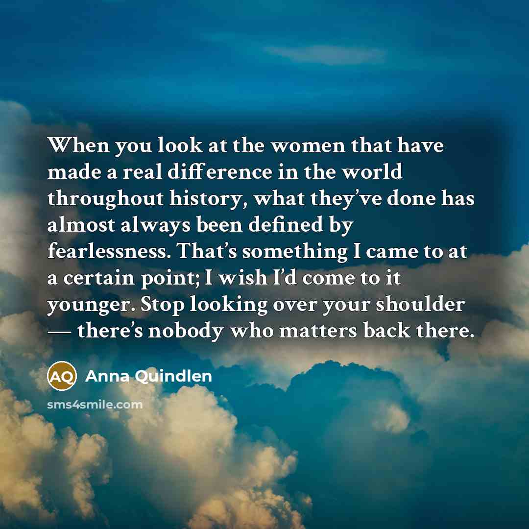 “When you look at the women that have made a…” quote by Anna Quindlen