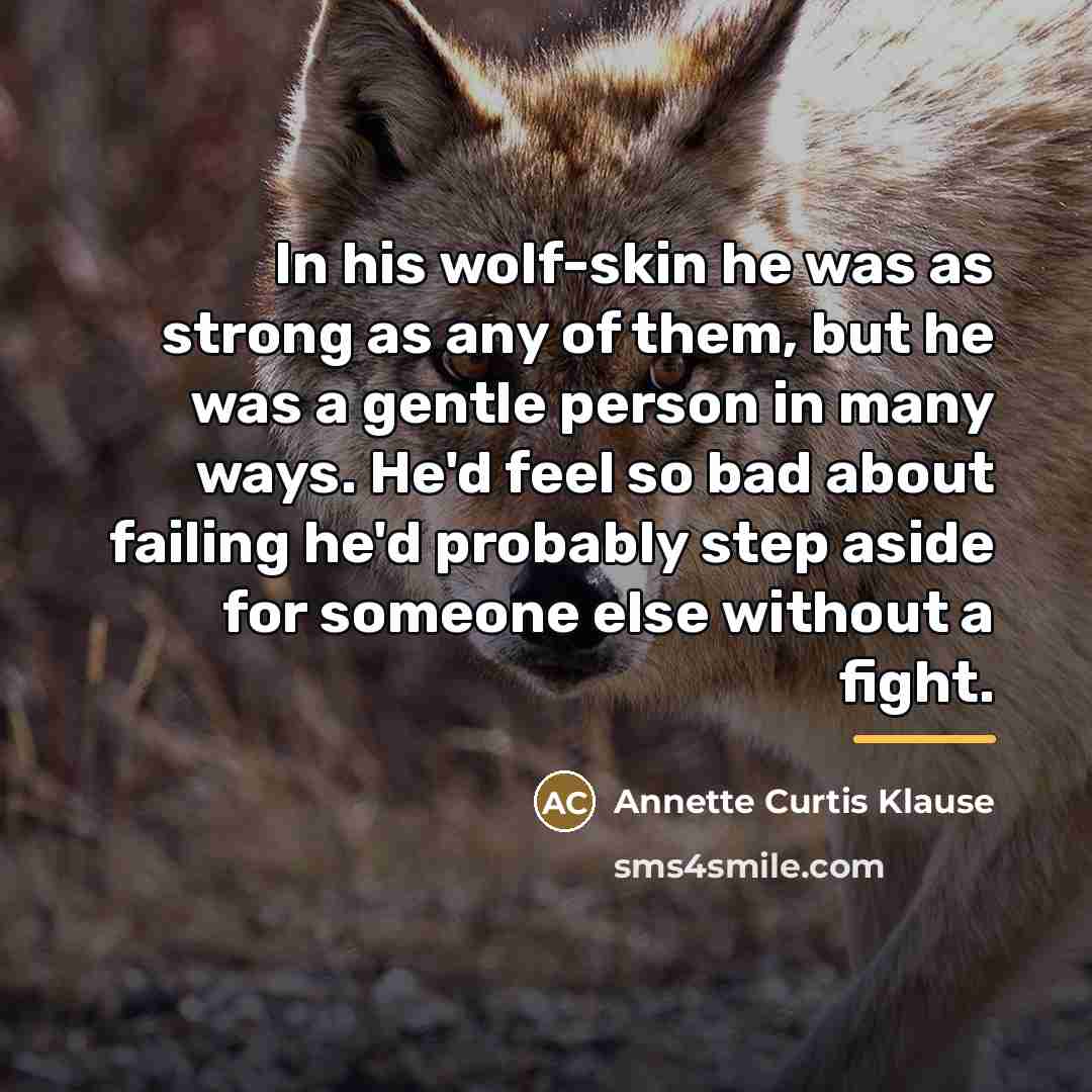 “In his wolf-skin he was as strong as any of…” quote by Annette Curtis Klause