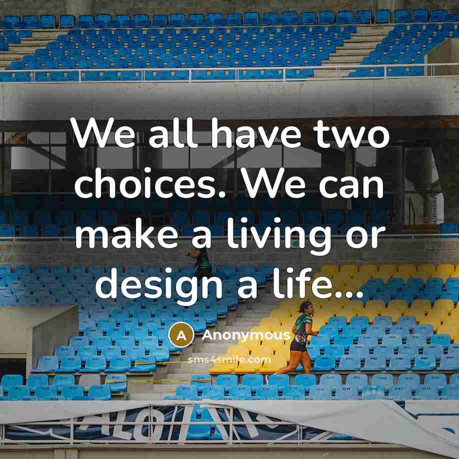 “We all have two choices. We can make a living…” quote by Anonymous