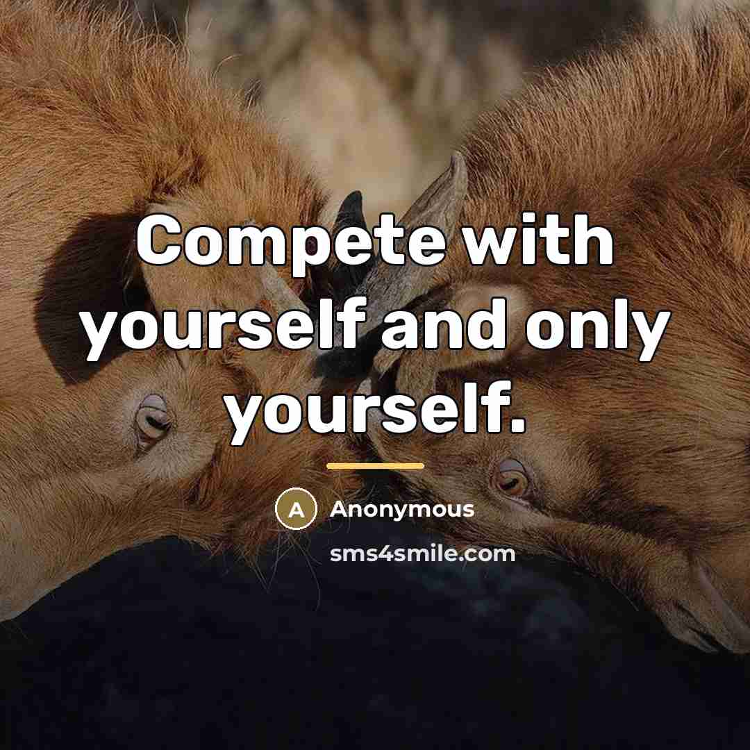 “Compete with yourself and only yourself.…” quote by Anonymous