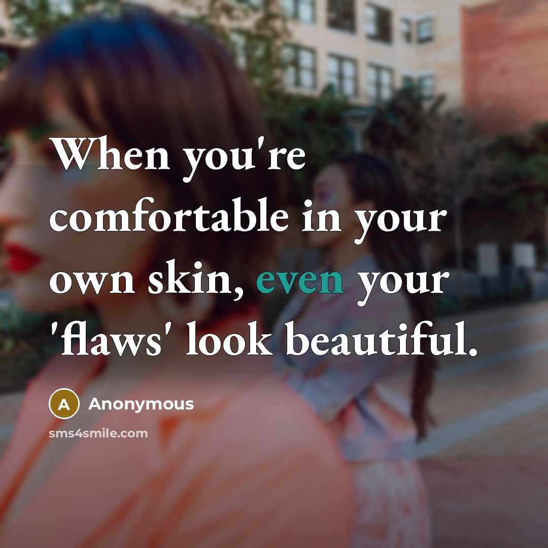 “When you're comfortable in your own skin, even your 'flaws'…” quote by Anonymous