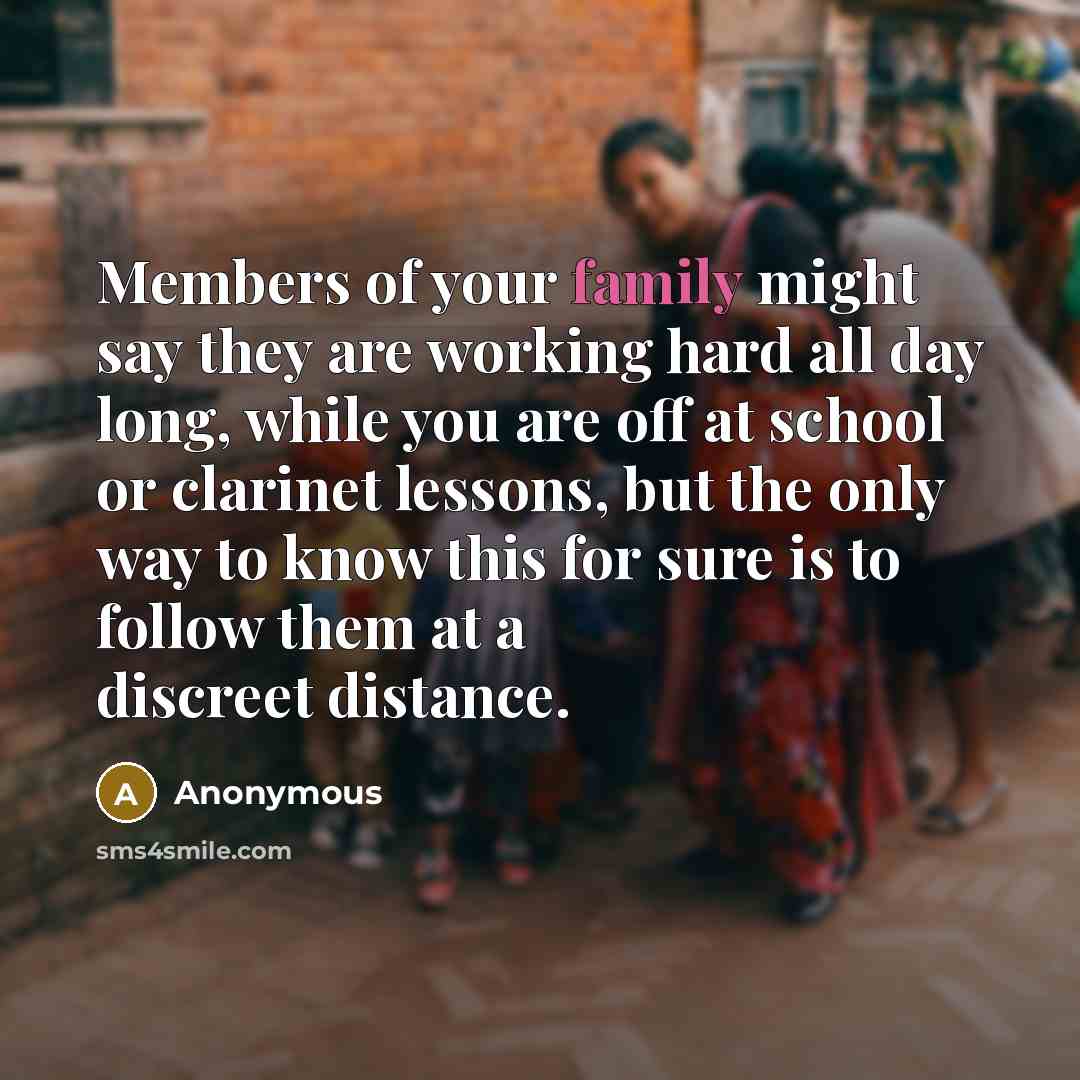 “Members of your family might say they are working hard…” quote by Anonymous