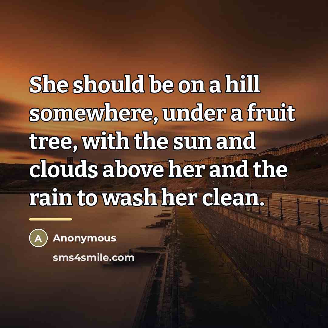 “She should be on a hill somewhere, under a fruit…” quote by Anonymous