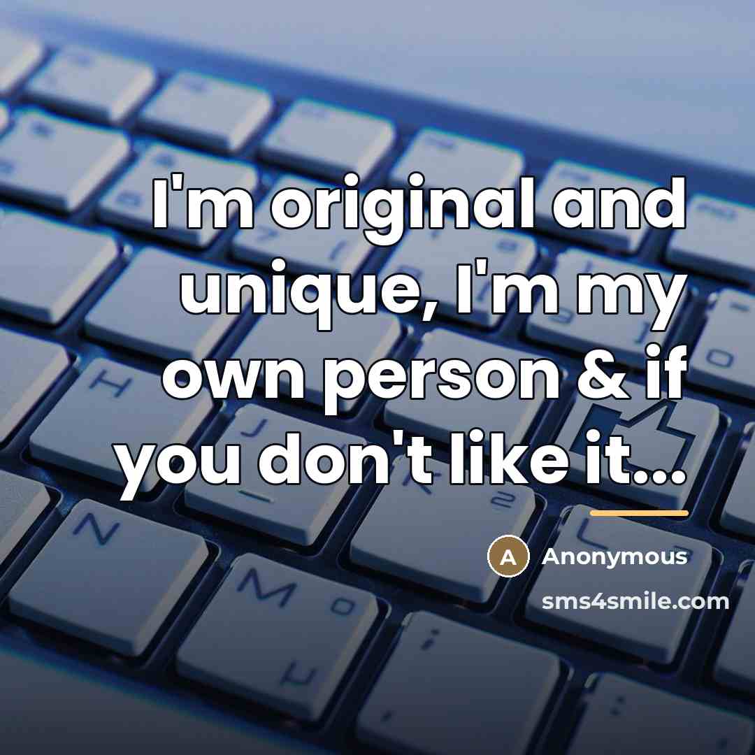 “I'm original and unique, I'm my own person & if…” quote by Anonymous