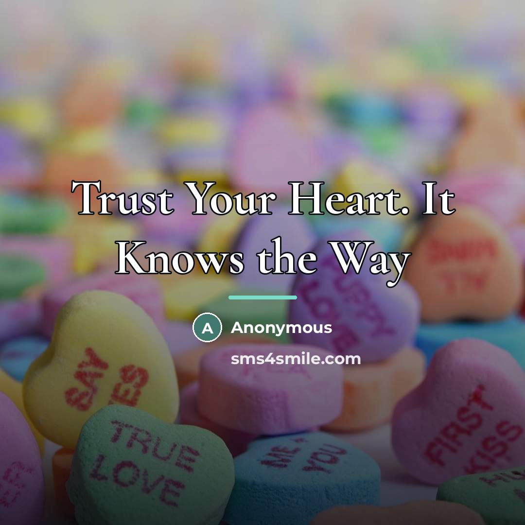 “Trust Your Heart. It Knows the Way…” quote by Anonymous