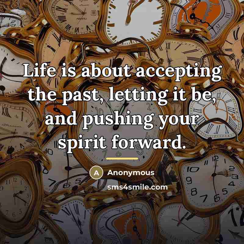 “Life is about accepting the past, letting it be, and…” quote by Anonymous