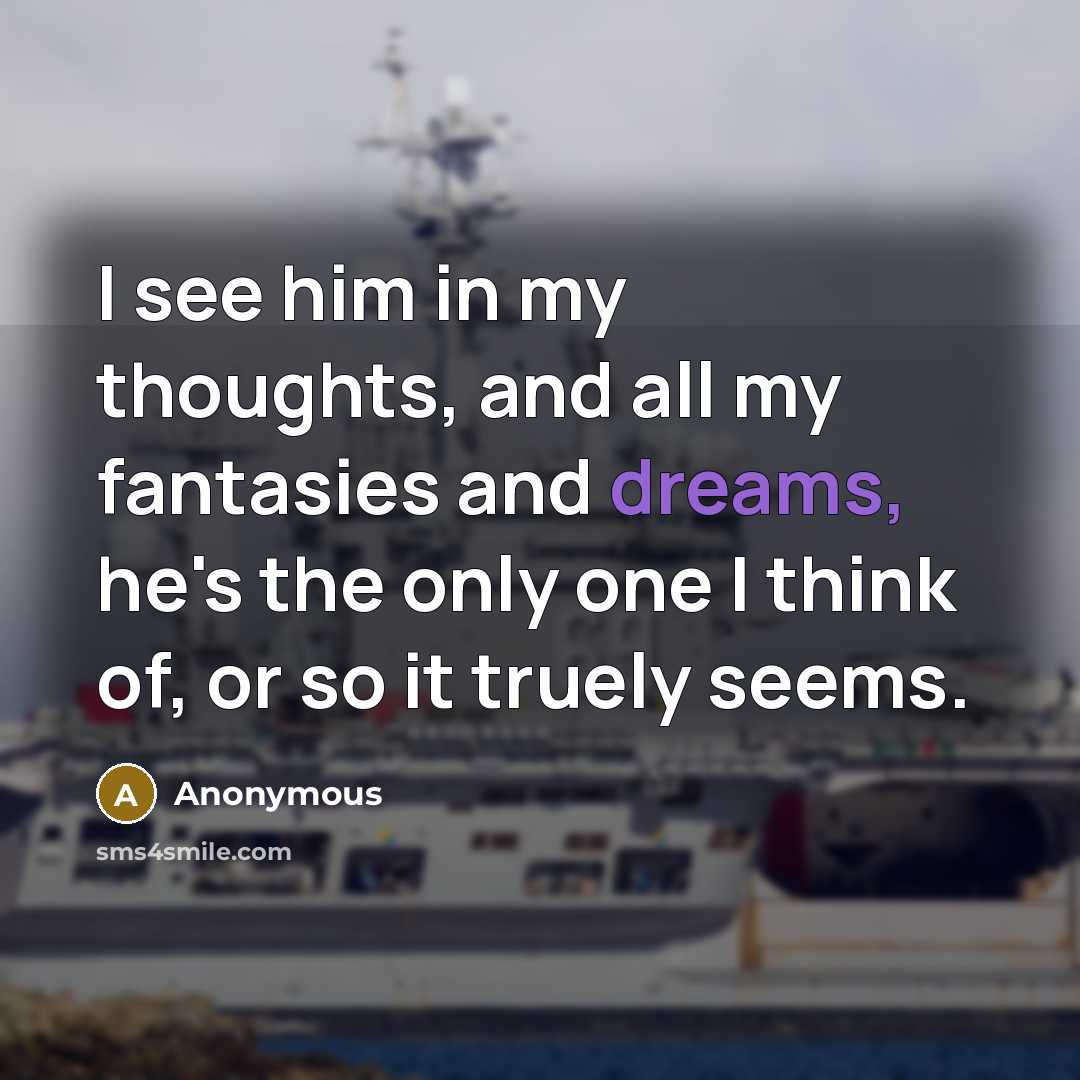 “I see him in my thoughts, and all my fantasies…” quote by Anonymous