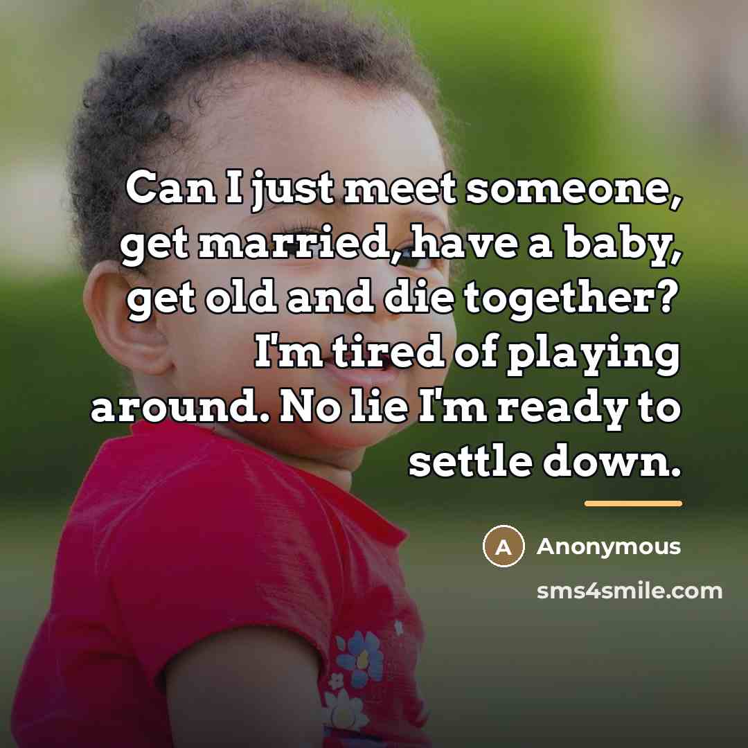 “Can I just meet someone, get married, have a baby,…” quote by Anonymous