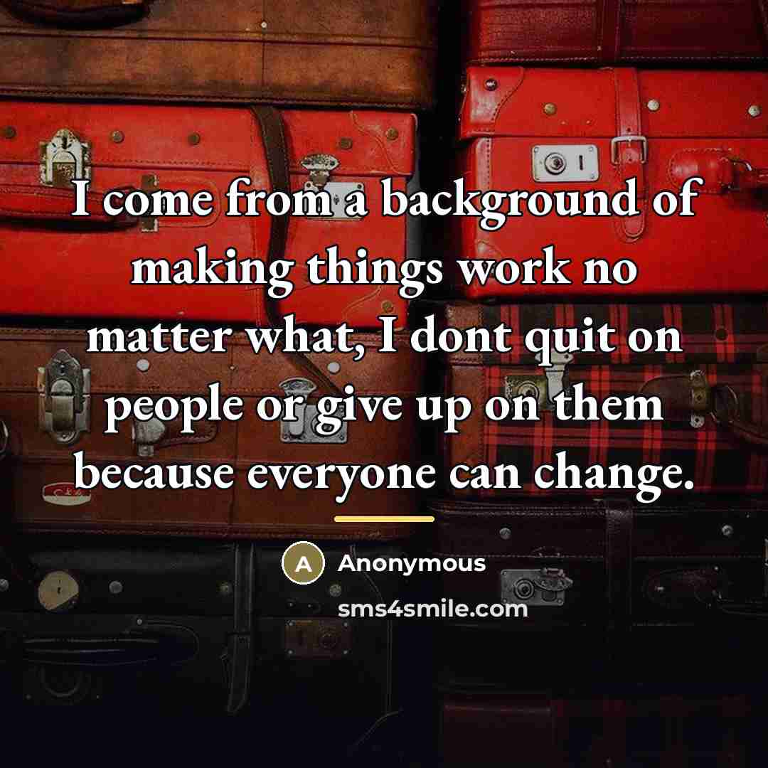 “I come from a background of making things work no…” quote by Anonymous