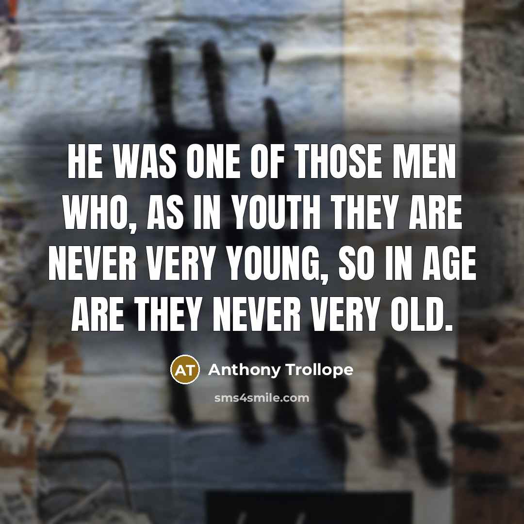 “He was one of those men who, as in youth…” quote by Anthony Trollope
