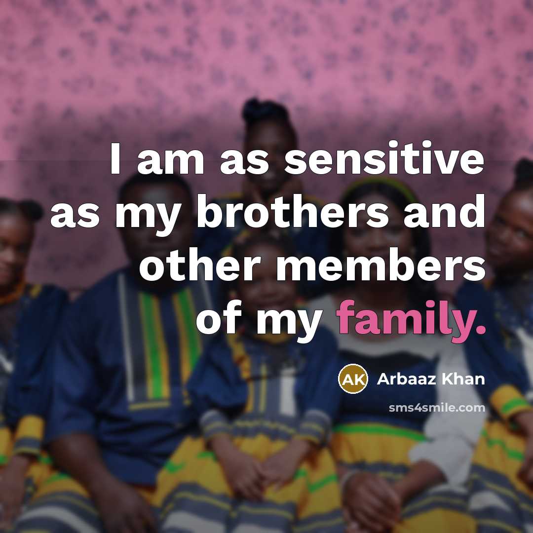 “I am as sensitive as my brothers and other members…” quote by Arbaaz Khan