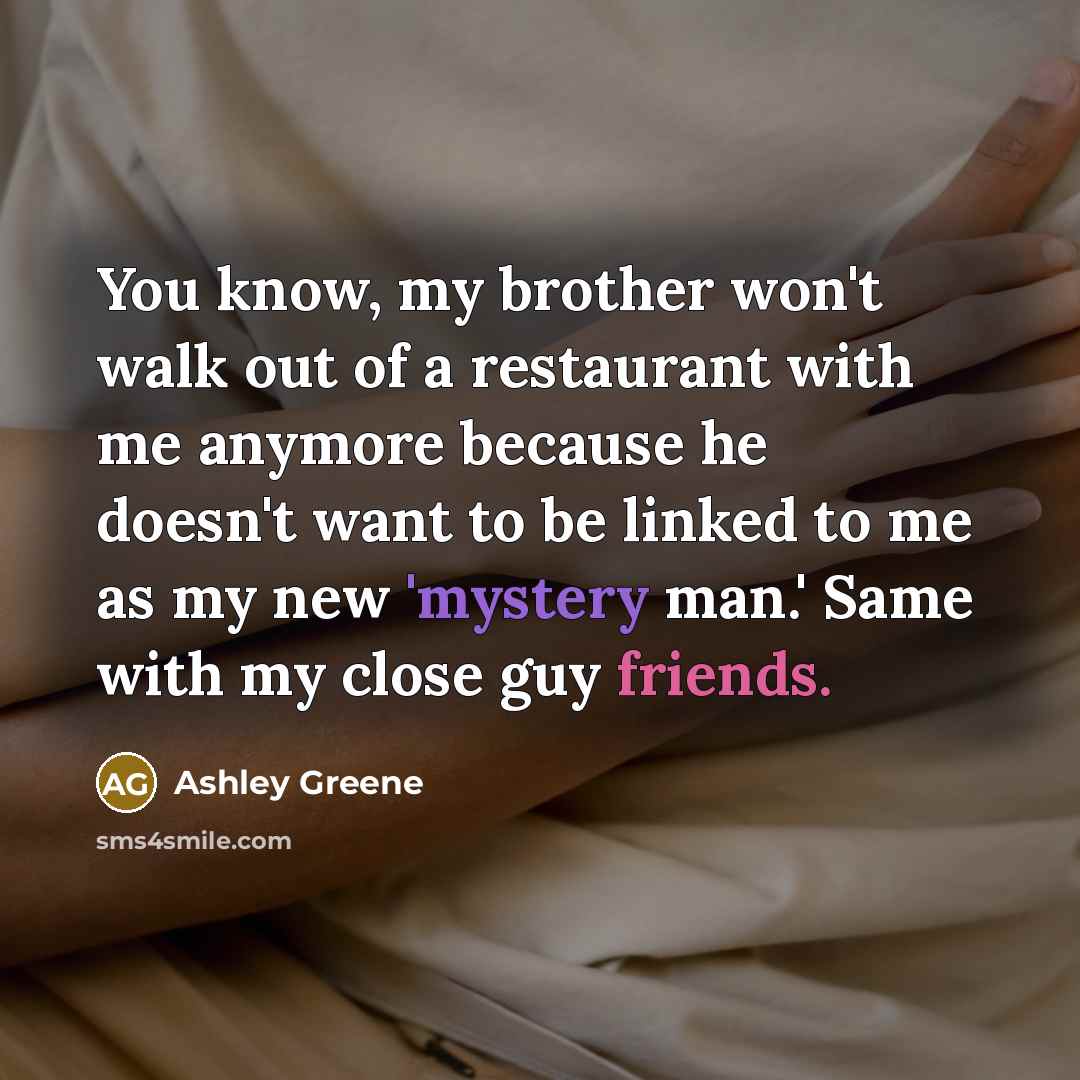 “You know, my brother won't walk out of a restaurant…” quote by Ashley Greene