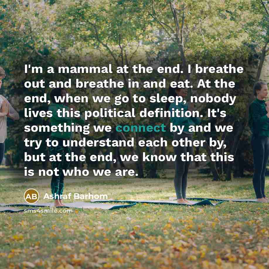“I'm a mammal at the end. I breathe out and…” quote by Ashraf Barhom