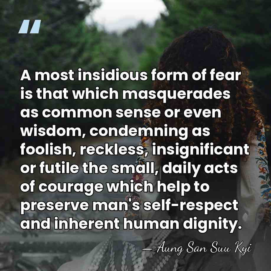 A most insidious form of fear is that which masquerades as common&hellip; - Aung San Suu Kyi