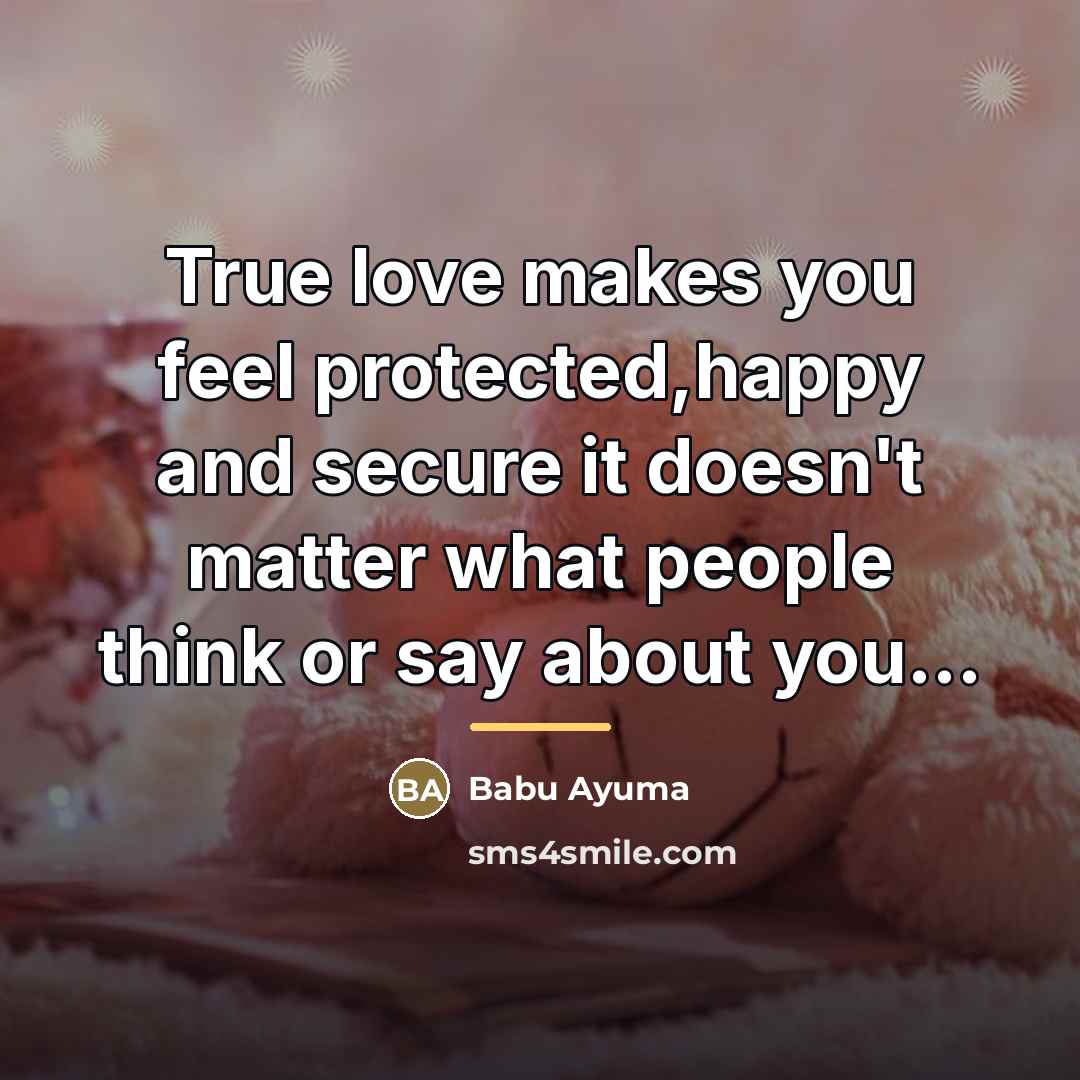 “True love makes you feel protected,happy and secure it doesn't…” quote by Babu Ayuma