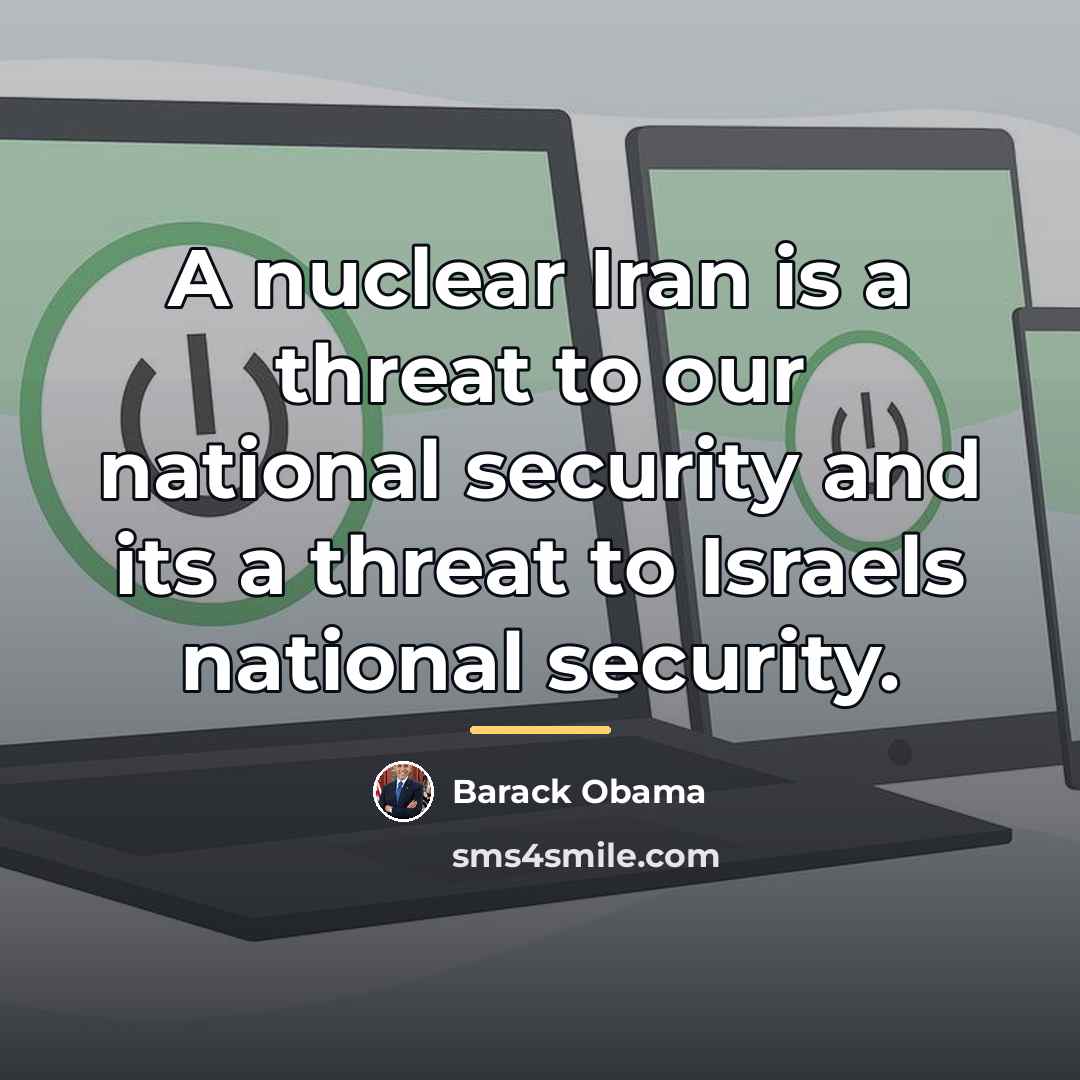 “A nuclear Iran is a threat to our national security…” quote by Barack Obama