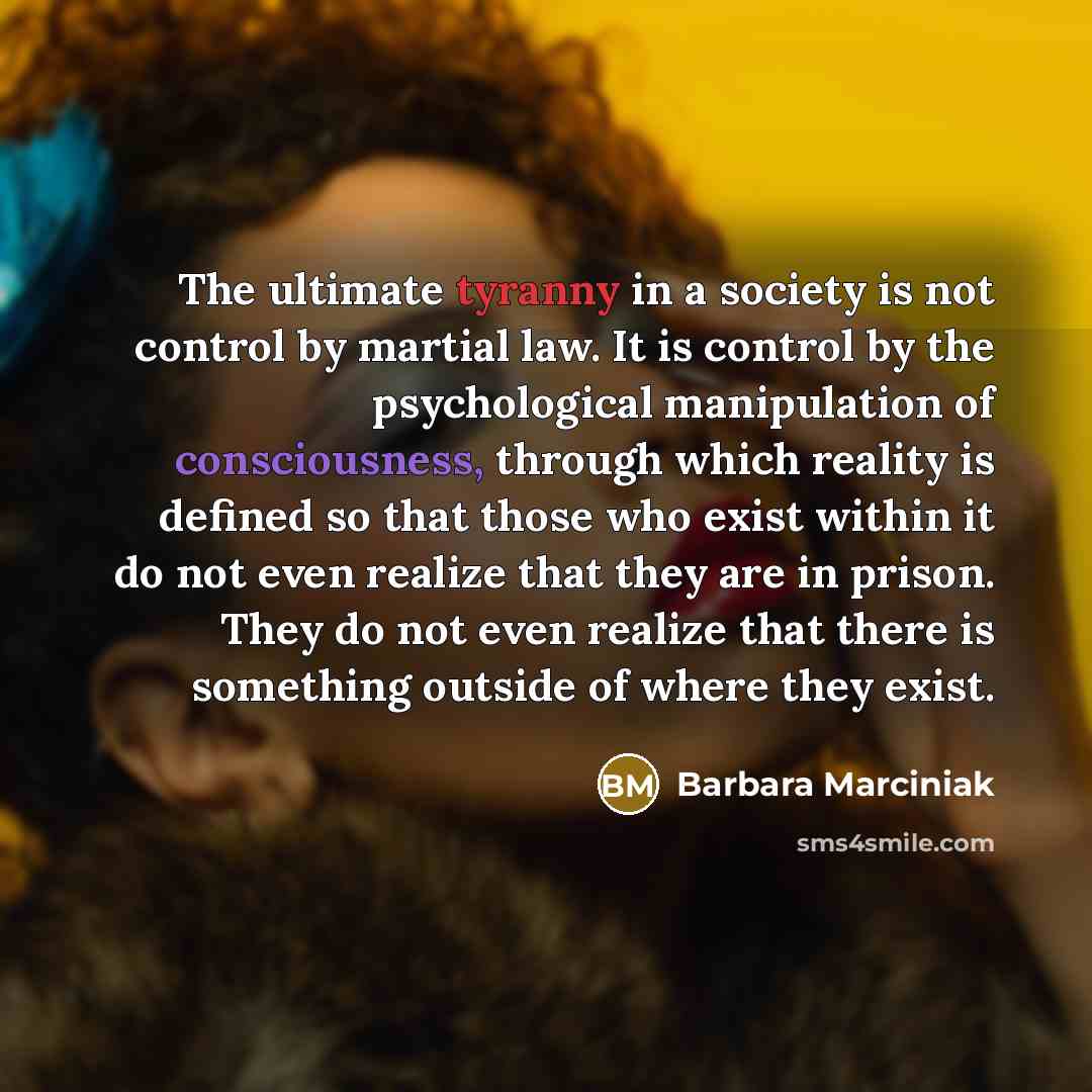 “The ultimate tyranny in a society is not control by…” quote by Barbara Marciniak