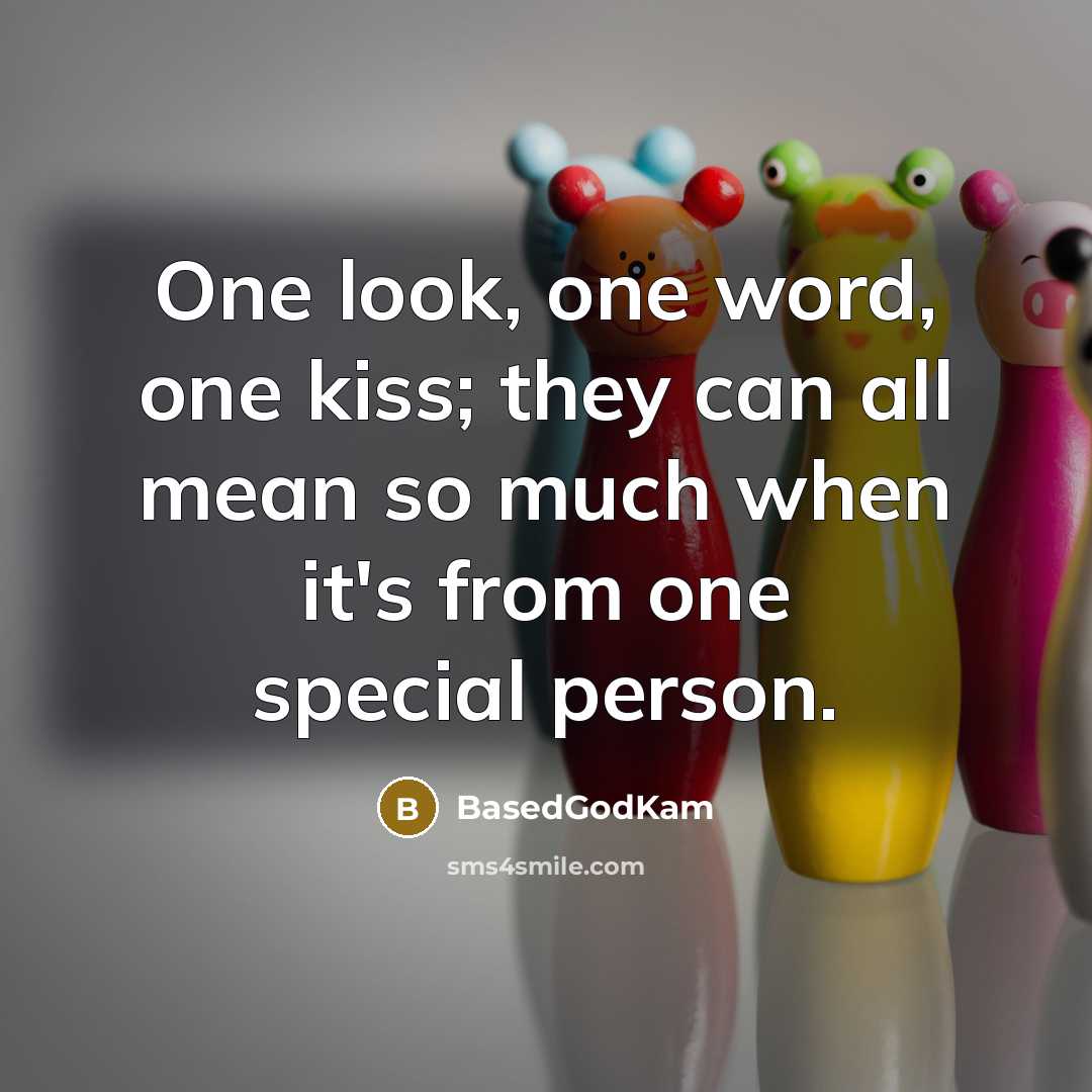 “One look, one word, one kiss; they can all mean…” quote by BasedGodKam
