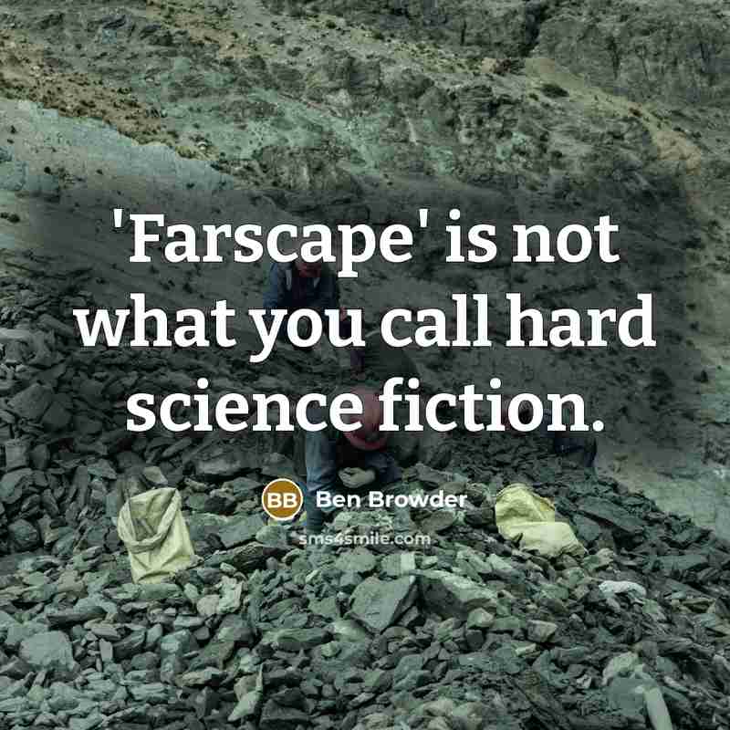 “'Farscape' is not what you call hard science fiction.…” quote by Ben Browder