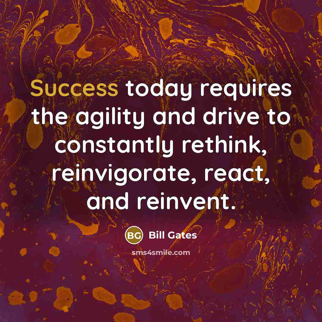 “Success today requires the agility and drive to constantly rethink,…” quote by Bill Gates