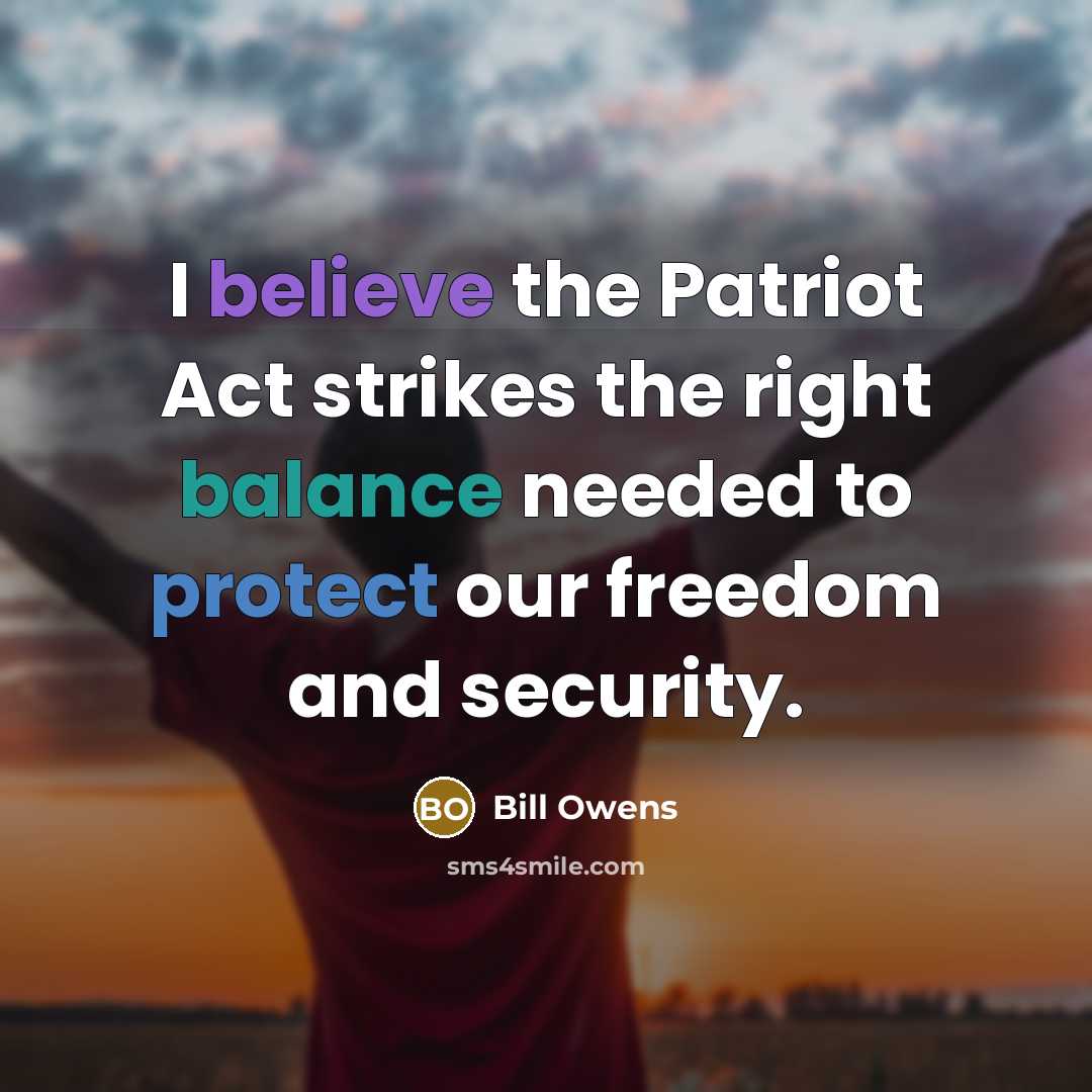 “I believe the Patriot Act strikes the right balance needed…” quote by Bill Owens
