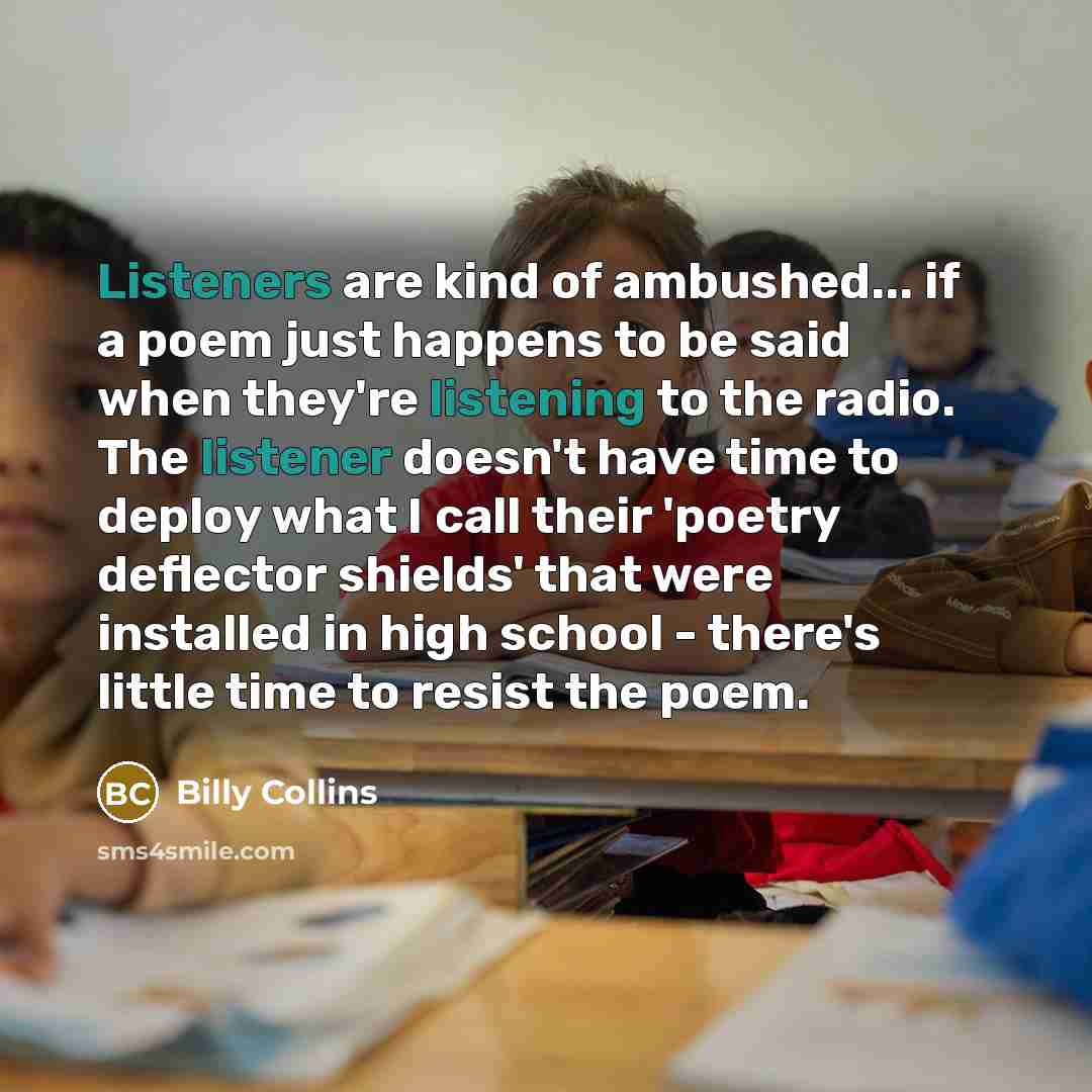 “Listeners are kind of ambushed... if a poem just happens…” quote by Billy Collins