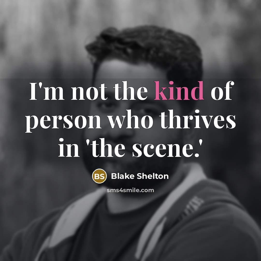 “I'm not the kind of person who thrives in 'the…” quote by Blake Shelton