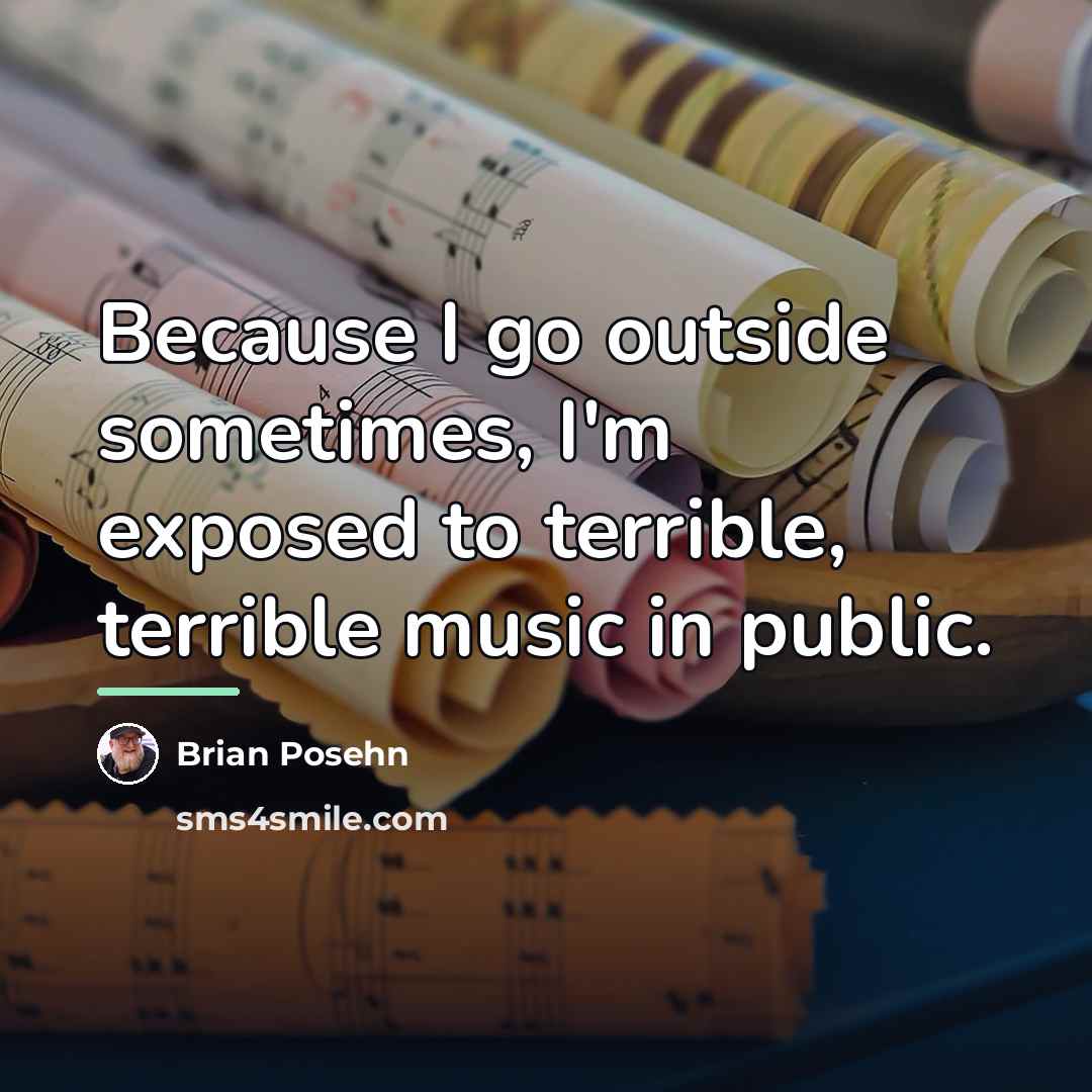 “Because I go outside sometimes, I'm exposed to terrible, terrible…” quote by Brian Posehn