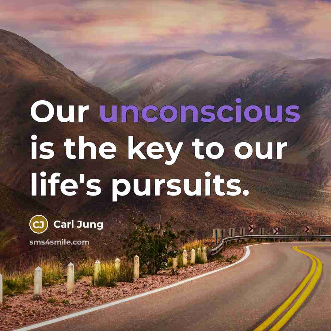 “Our unconscious is the key to our life's pursuits.…” quote by Carl Jung