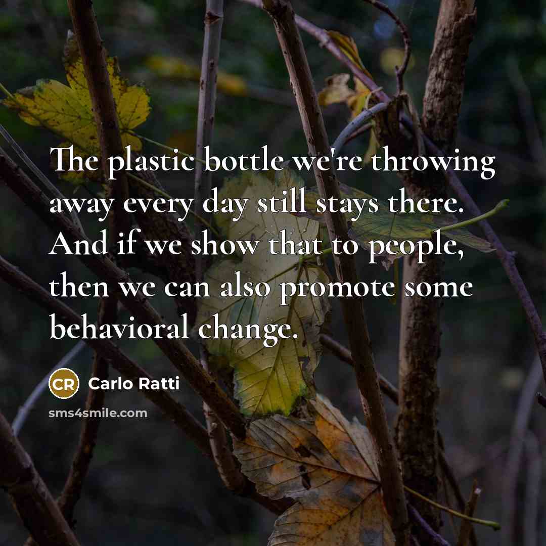 “The plastic bottle we're throwing away every day still stays…” quote by Carlo Ratti