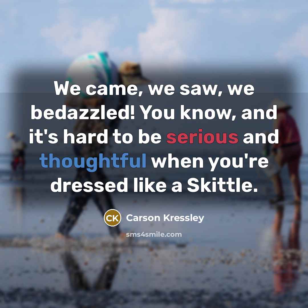 “We came, we saw, we bedazzled! You know, and it's…” quote by Carson Kressley