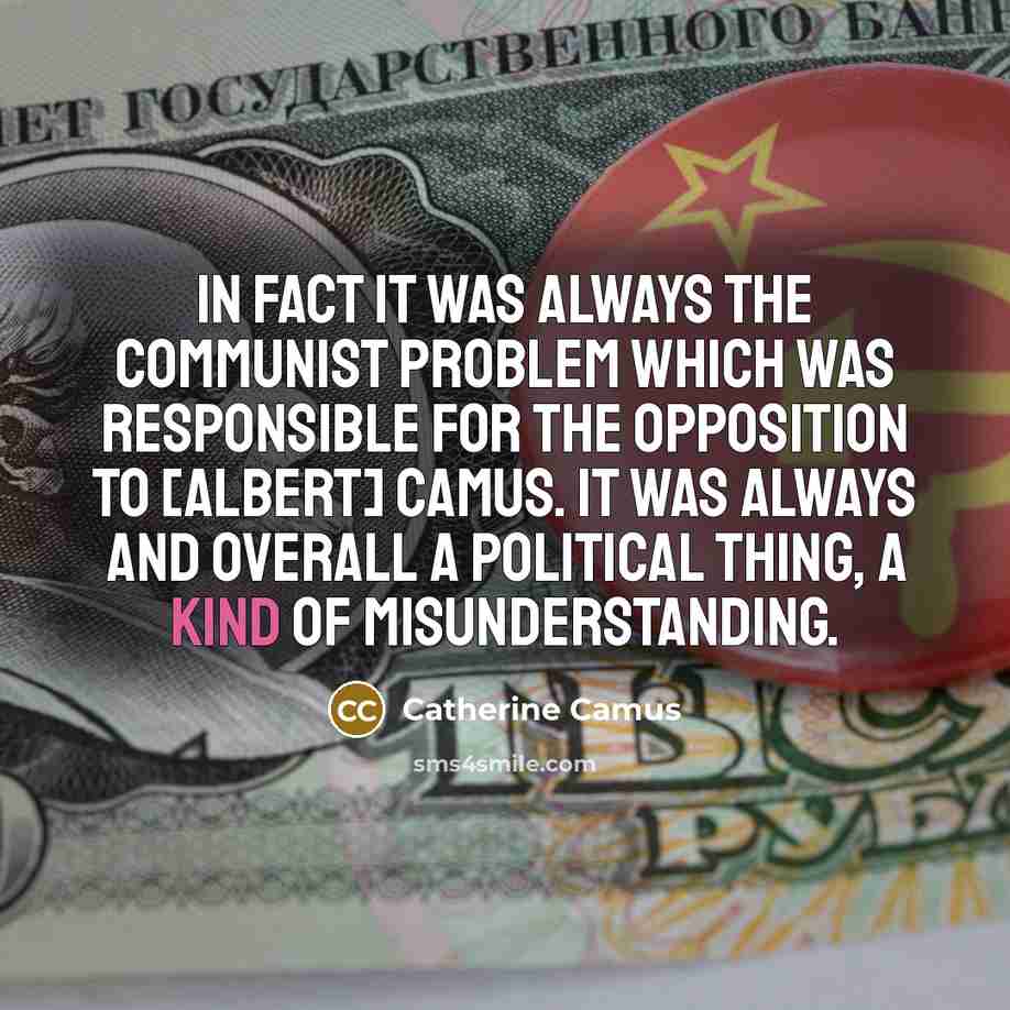 “In fact it was always the Communist problem which was…” quote by Catherine Camus