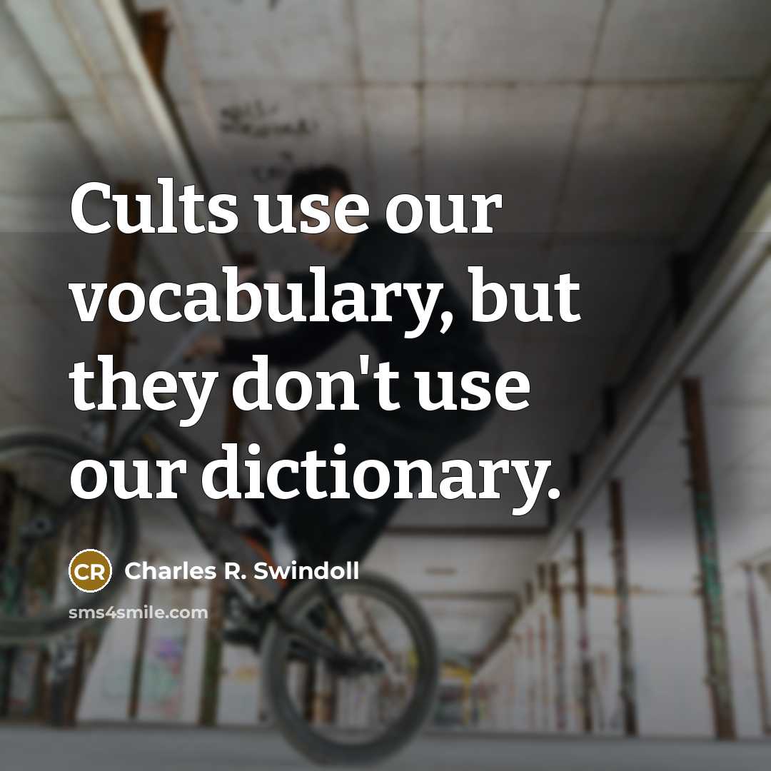 “Cults use our vocabulary, but they don't use our dictionary.…” quote by Charles R. Swindoll