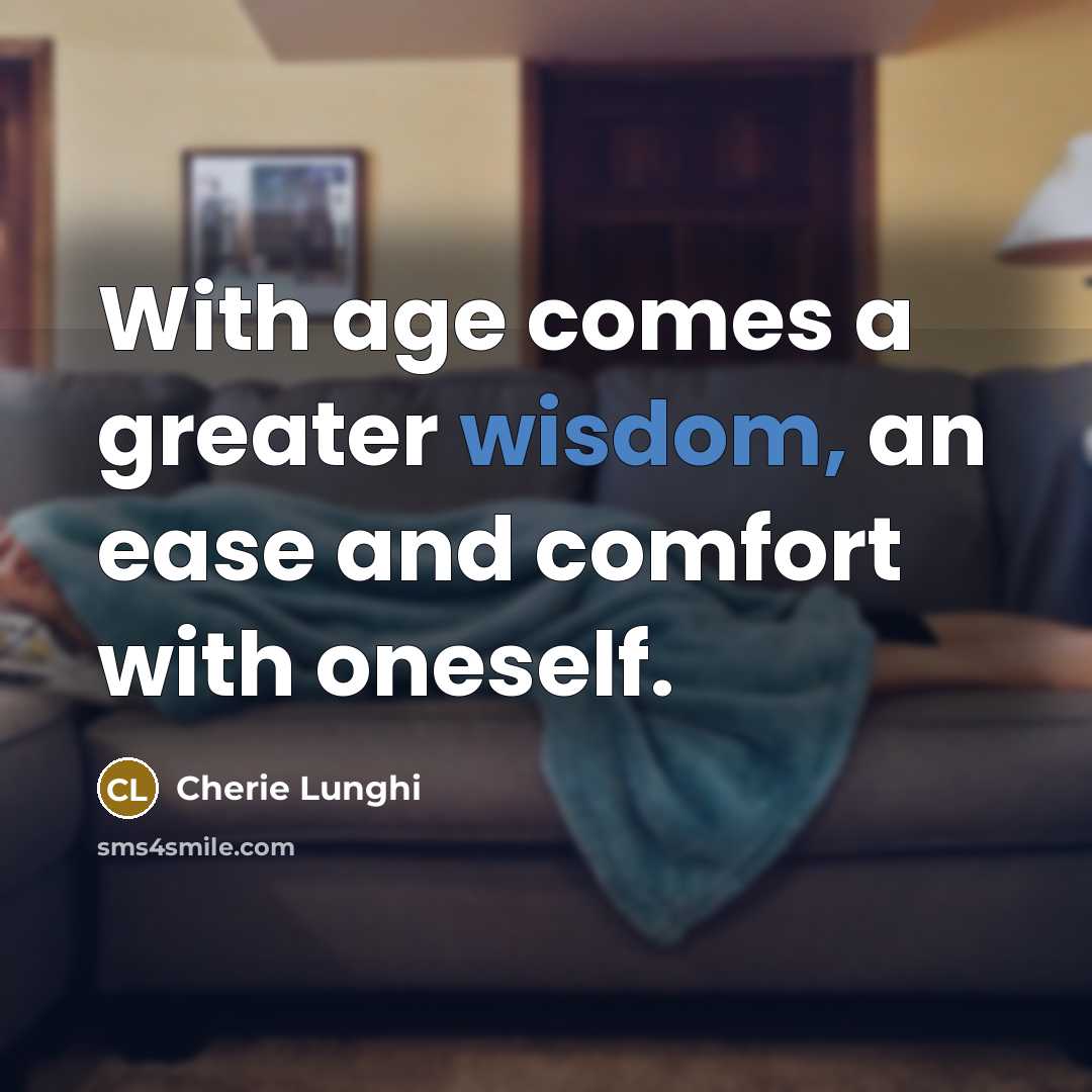 “With age comes a greater wisdom, an ease and comfort…” quote by Cherie Lunghi
